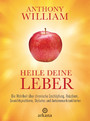 Heile deine Leber - Die Wahrheit über chronische Erschöpfung, Reizdarm, Gewichtsprobleme, Diabetes und Autoimmunkrankheiten