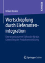 Wertschöpfung durch Lieferantenintegration - Eine praxisbasierte Fallstudie für das Controlling der Produktentwicklung