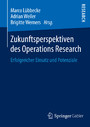 Zukunftsperspektiven des Operations Research - Erfolgreicher Einsatz und Potenziale