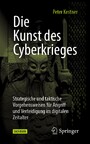 Die Kunst des Cyberkrieges - Strategische und taktische Vorgehensweisen für Angriff und Verteidigung im digitalen Zeitalter