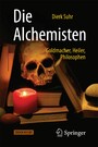 Die Alchemisten - Goldmacher, Heiler, Philosophen