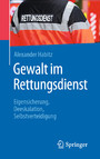 Gewalt im Rettungsdienst - Eigensicherung, Deeskalation, Selbstverteidigung