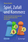 Spiel, Zufall und Kommerz - Theorie und Praxis des Spiels um Geld zwischen Mathematik, Recht und Realität