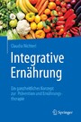 Integrative Ernährung - Ein ganzheitliches Konzept zur Prävention und Ernährungstherapie