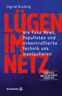 Lügen im Netz. Aktualisierte Neuauflage - Wie Fake News, Populisten und unkontrollierte Technik uns manipulieren