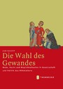 Die Wahl des Gewandes - Mode, Macht und Möglichkeitssinn in Gesellschaft und Politik des Mittelalters