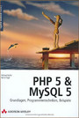 PHP 5 und MySQL 5 - Grundlagen, Programmiertechniken, Beispiele
