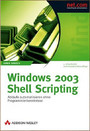 Windows 2003 Shell Scripting - Abläufe automatisieren ohne Programmierkenntnisse