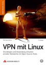 VPN mit Linux - Grundlagen und Anwendung virtueller privater Netzwerke mit Open Source-Tools