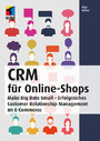 CRM für Online-Shops - Make Big Data Small - Erfolgreiches Customer Relationship Management im E-Commerce