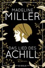 Das Lied des Achill - Der Mythos Achill - modern und fesselnd neu erzählt!