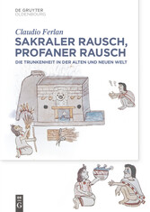 Sakraler Rausch, profaner Rausch - Trunkenheit in der Alten und Neuen Welt