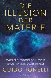 Die Illusion der Materie - Was die moderne Physik über unsere Welt verrät