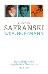 E.T.A. Hoffmann - Das Leben eines skeptischen Phantasten