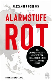 Alarmstufe Rot - Wie Chinas aggressive Außenpolitik im Pazifik in einen globalen Krieg führt (Das aktuelle Buch zu Taiwan, China und der Krise)