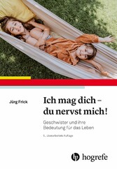 Ich mag dich - du nervst mich! - Geschwister und ihre Bedeutung für das Leben