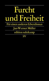 Furcht und Freiheit - Für einen anderen Liberalismus