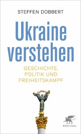 Ukraine verstehen - Geschichte, Politik und Freiheitskampf
