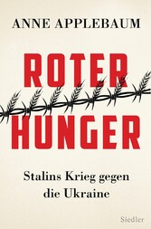Roter Hunger - Stalins Krieg gegen die Ukraine - Mit zahlreichen Abbildungen