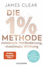 Die 1%-Methode - Minimale Veränderung, maximale Wirkung - Mit kleinen Gewohnheiten jedes Ziel erreichen - Mit Micro Habits zum Erfolg