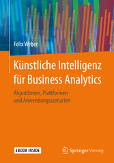 Künstliche Intelligenz für Business Analytics - Algorithmen, Plattformen und Anwendungsszenarien