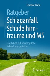 Ratgeber Schlaganfall, Schädelhirntrauma und MS - Das Leben mit neurologischer Erkrankung gestalten