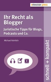 Ihr Recht als Blogger - Juristische Tipps für Blogs, Podcasts und Co.