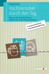 Hochsensibel durch den Tag - Raus aus der Reiz-Überflutung. Gelassen durch alle Alltagssituationen. In Zusammenarbeit mit www. hochsensibel.org