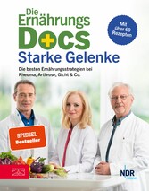 Die Ernährungs-Docs - Starke Gelenke - Die besten Ernährungsstrategien bei Rheuma, Arthrose, Gicht & Co.