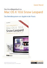 Das Grundlagenbuch Mac OS X 10.6 - Snow Leopard: Das Betriebssystem von Apple in der Praxis